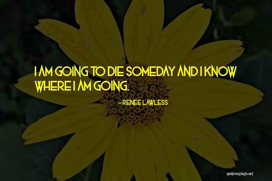 Die Someday Quotes By Renee Lawless Die Someday Quotes By Renee Lawless