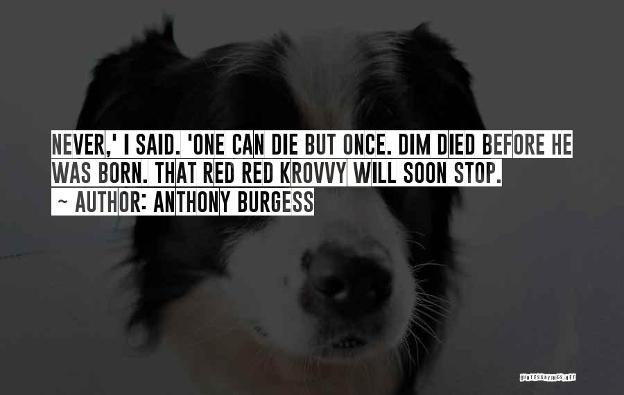 Die Soon Quotes By Anthony Burgess