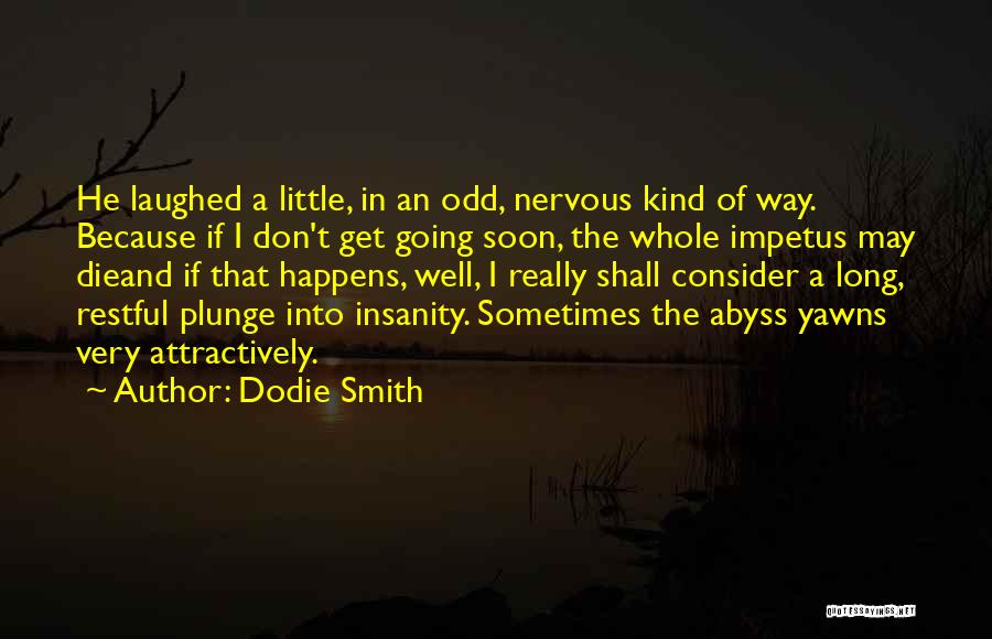 Die Soon Quotes By Dodie Smith
