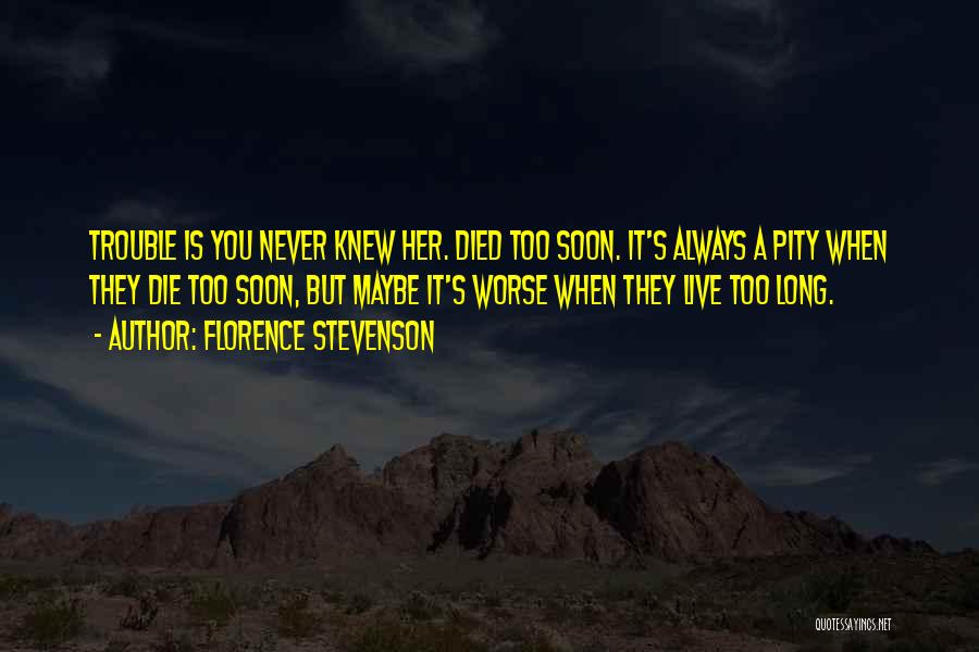 Die Soon Quotes By Florence Stevenson