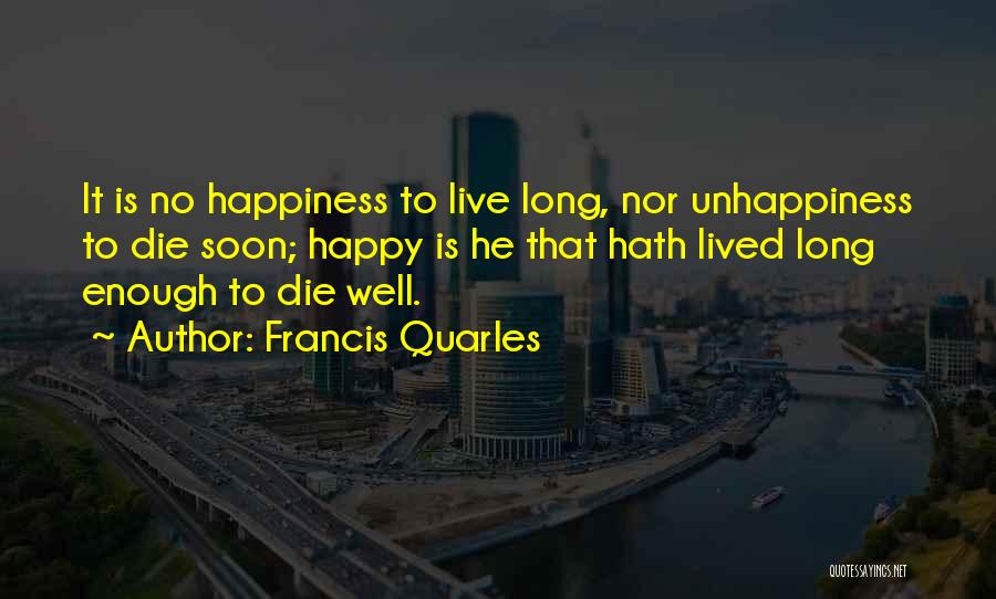 Die Soon Quotes By Francis Quarles