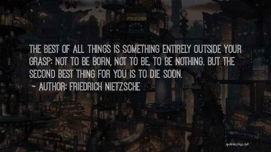 Die Soon Quotes By Friedrich Nietzsche