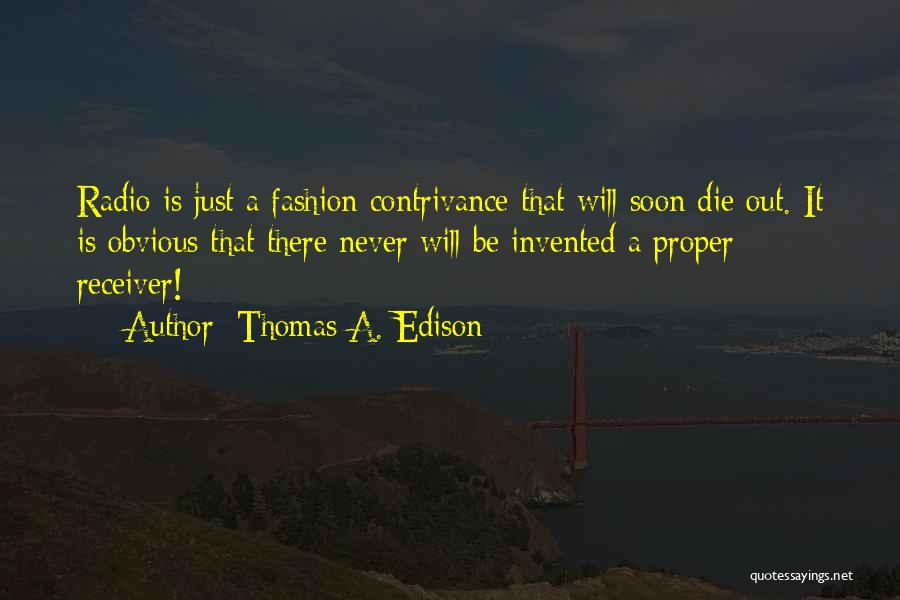 Die Soon Quotes By Thomas A. Edison