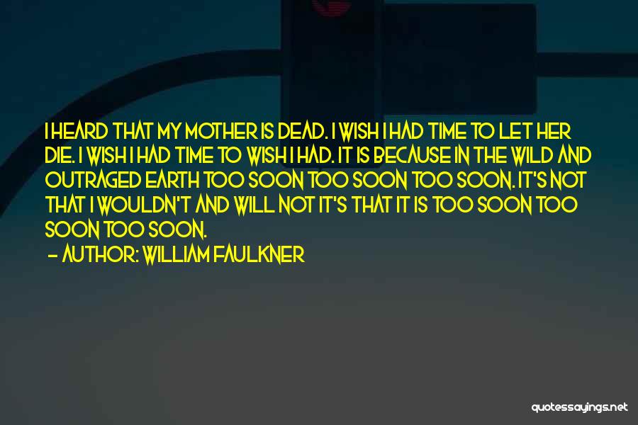 Die Soon Quotes By William Faulkner