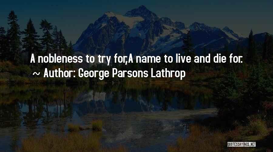 Die Trying Quotes By George Parsons Lathrop