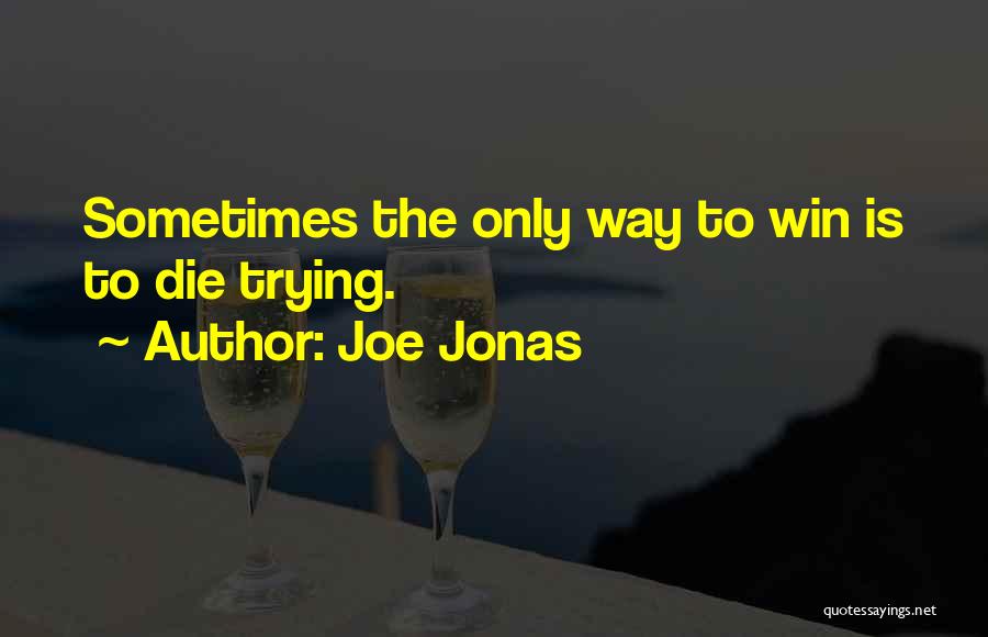 Die Trying Quotes By Joe Jonas