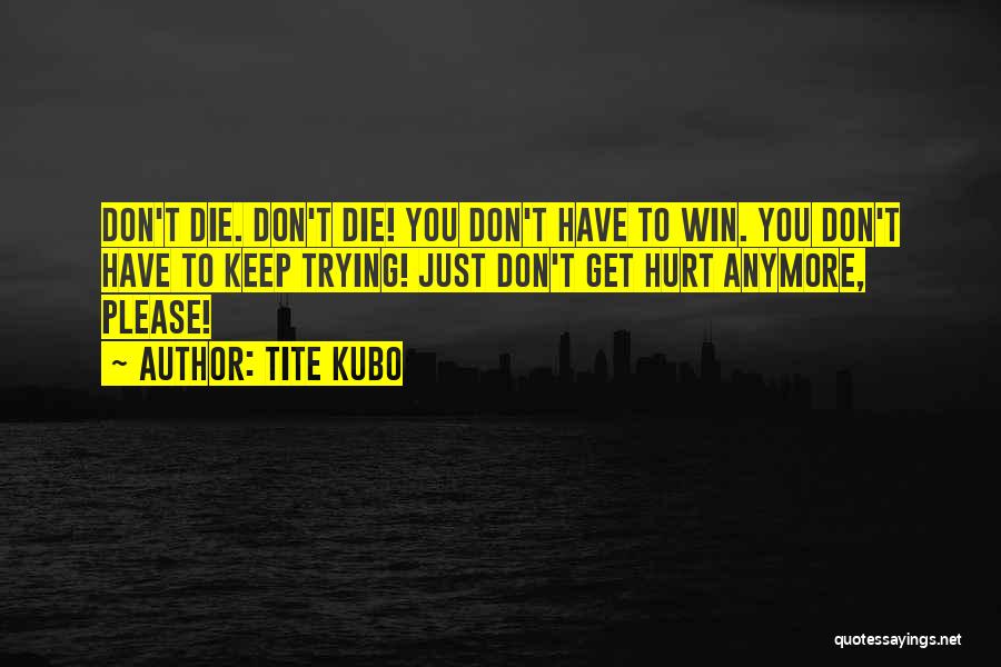 Die Trying Quotes By Tite Kubo