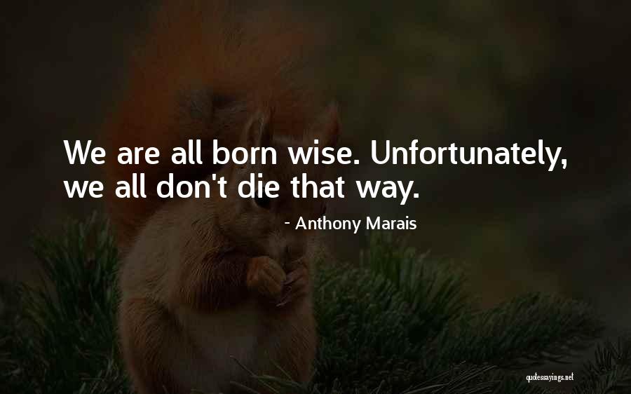 Die Wise Quotes By Anthony Marais Die Wise Quotes By Anthony Marais