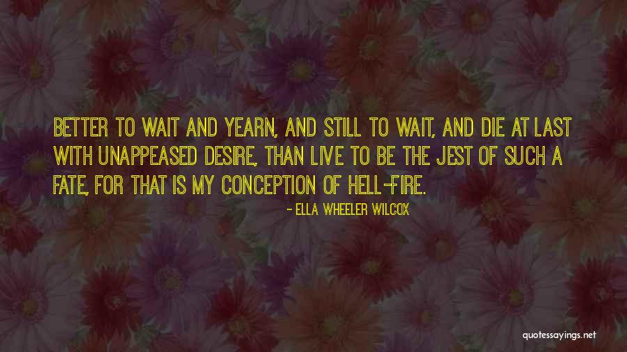 Die Wise Quotes By Ella Wheeler Wilcox Die Wise Quotes By Ella Wheeler Wilcox