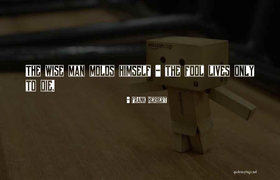 Die Wise Quotes By Frank Herbert Die Wise Quotes By Frank Herbert