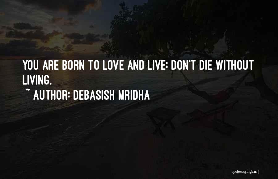 Die Without Love Quotes By Debasish Mridha