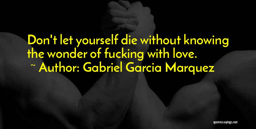 Die Without Love Quotes By Gabriel Garcia Marquez