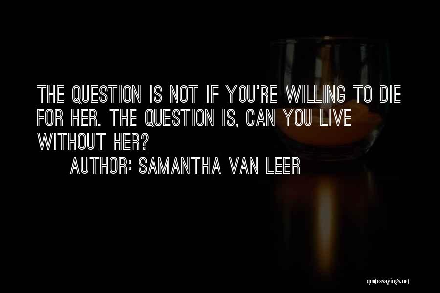 Die Without Love Quotes By Samantha Van Leer