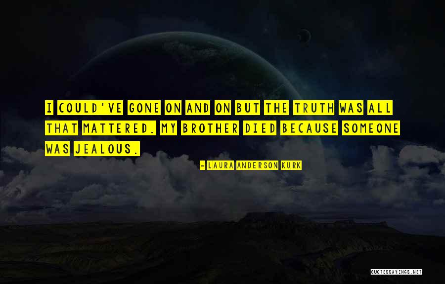 Died And Gone Quotes By Laura Anderson Kurk Died And Gone Quotes By Laura Anderson Kurk