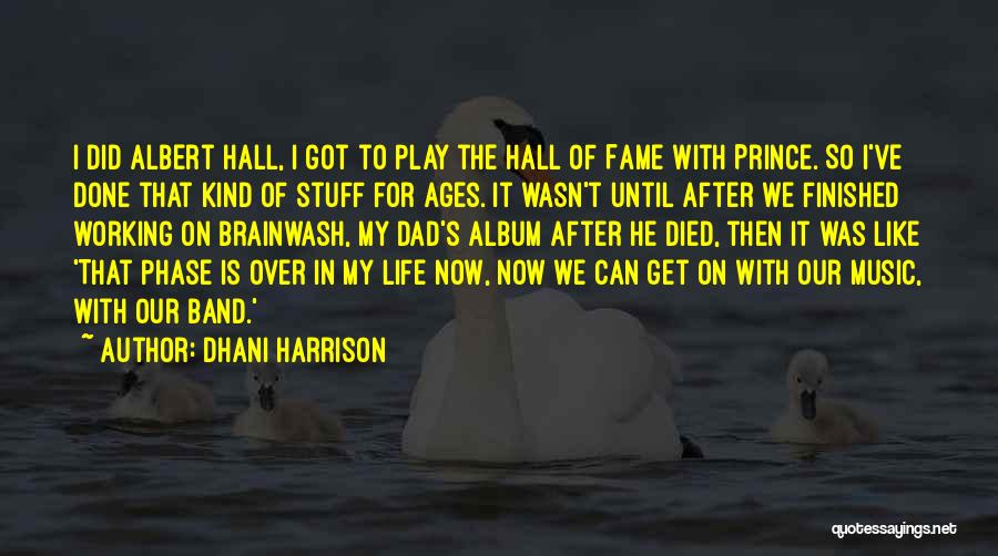 Died Dad Quotes By Dhani Harrison