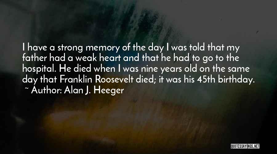 Died Father On Father's Day Quotes By Alan J. Heeger