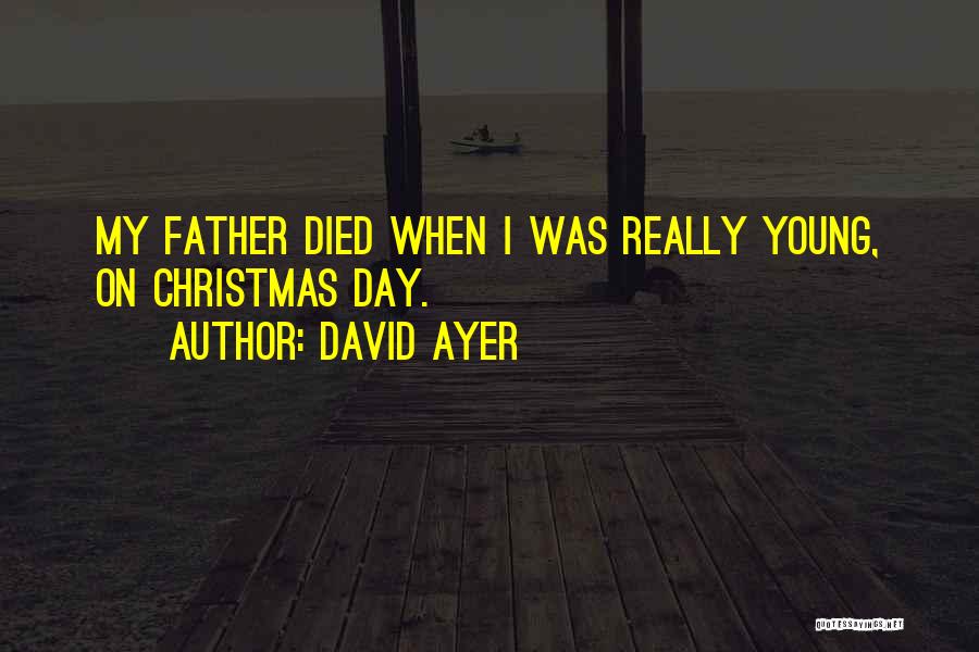 Died Father On Father's Day Quotes By David Ayer