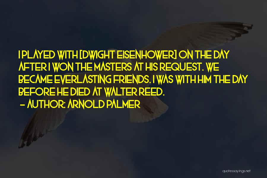 Died Friends Quotes By Arnold Palmer