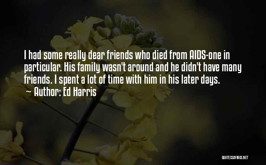 Died Friends Quotes By Ed Harris