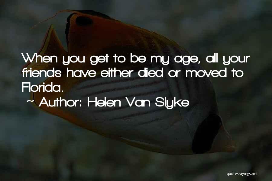 Died Friends Quotes By Helen Van Slyke