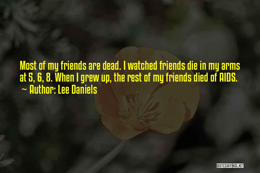 Died Friends Quotes By Lee Daniels