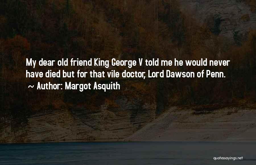 Died Friends Quotes By Margot Asquith