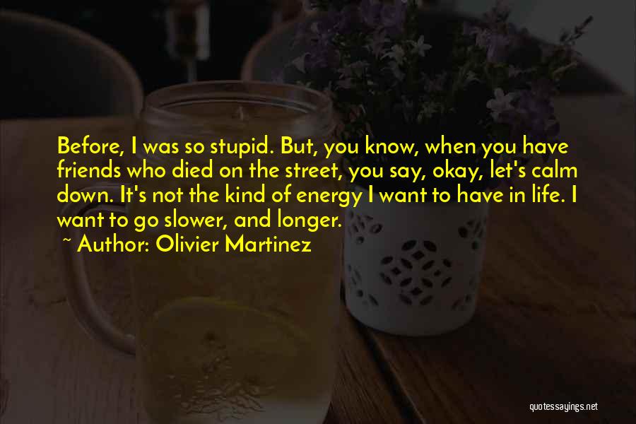 Died Friends Quotes By Olivier Martinez