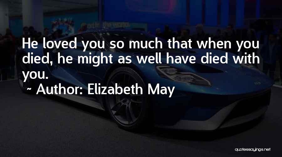 Died Loved Ones Quotes By Elizabeth May