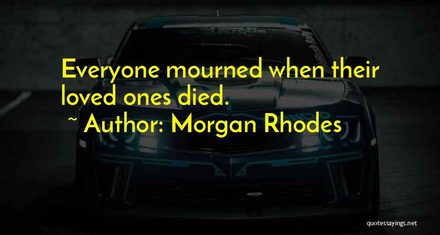 Died Loved Ones Quotes By Morgan Rhodes