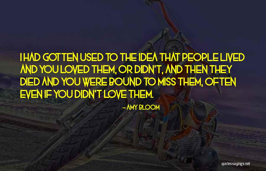 Died People And I Love Them Quotes By Amy Bloom Died People And I Love Them Quotes By Amy Bloom