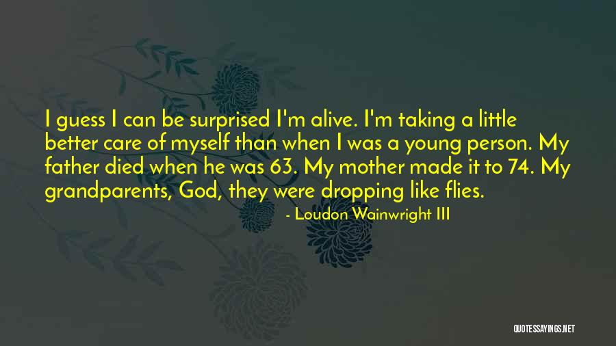 Died Person Quotes By Loudon Wainwright III