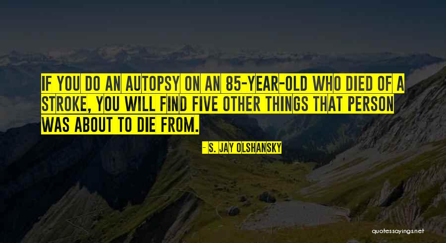 Died Person Quotes By S. Jay Olshansky Died Person Quotes By S. Jay Olshansky