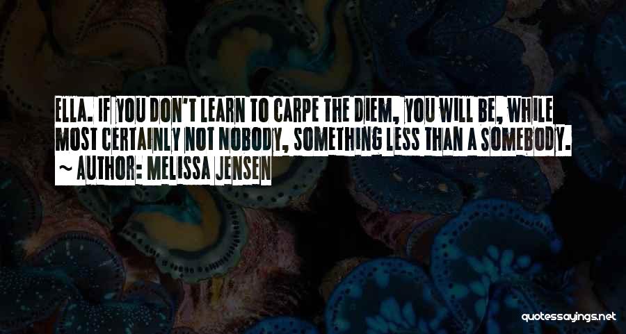 Diem Quotes By Melissa Jensen