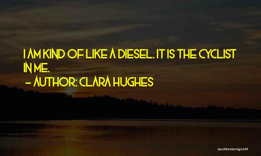 Diesel Quotes By Clara Hughes