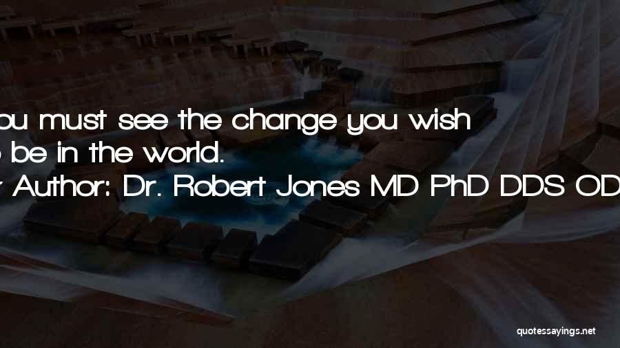 Diet Change Quotes By Dr. Robert Jones MD PhD DDS ODD