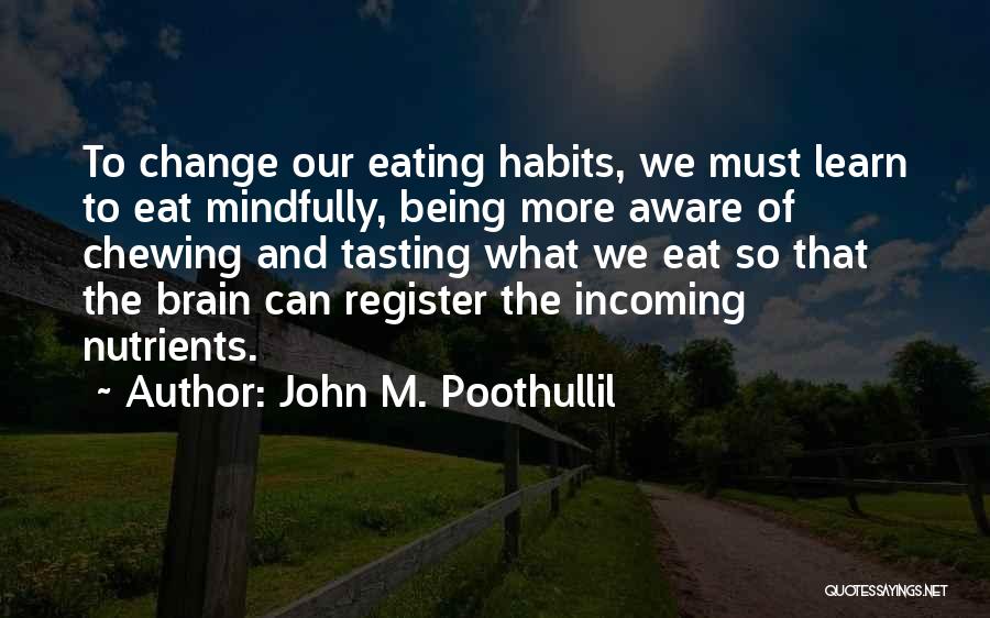 Diet Change Quotes By John M. Poothullil