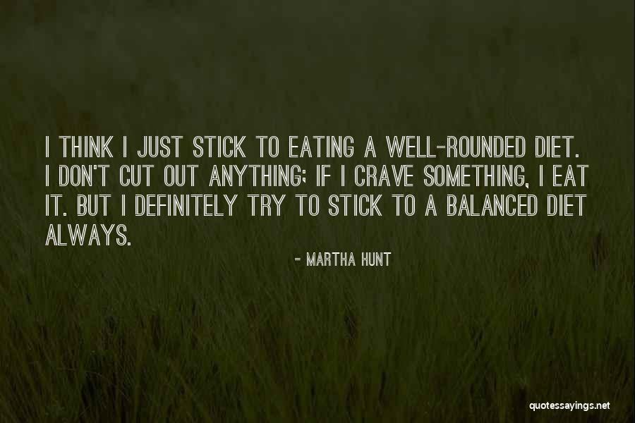 Diet What To Cut Quotes By Martha Hunt Diet What To Cut Quotes By Martha Hunt