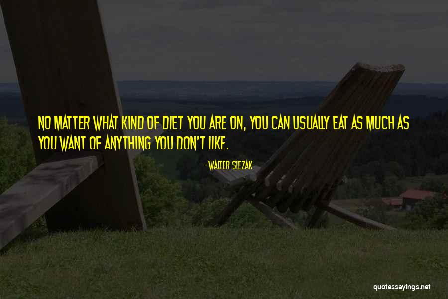 Diet What You Can Eat Quotes By Walter Slezak Diet What You Can Eat Quotes By Walter Slezak