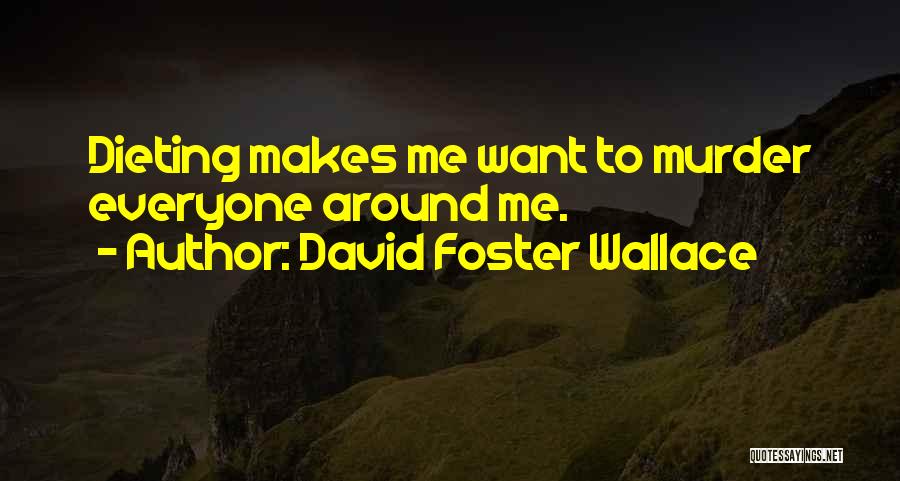 Dieting Humor Quotes By David Foster Wallace