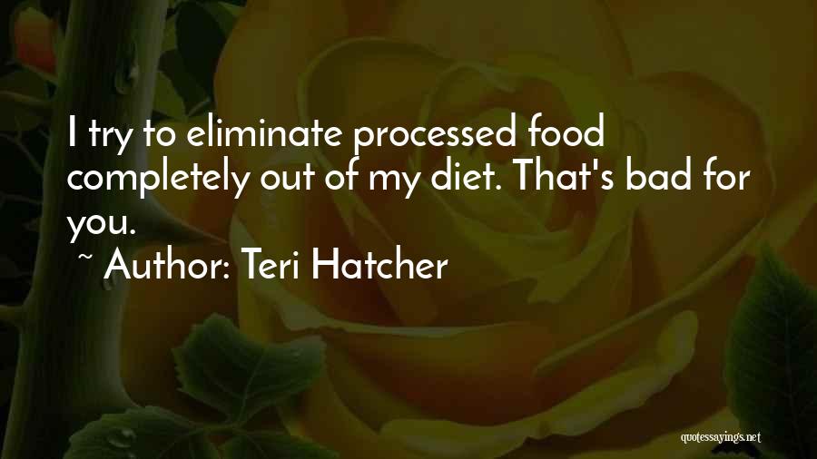 Diets Are Bad Quotes By Teri Hatcher