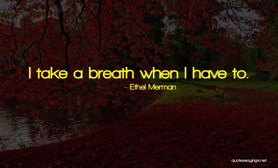 Dietschi Bur Quotes By Ethel Merman Dietschi Bur Quotes By Ethel Merman