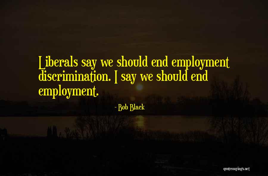 Dievs Tava Quotes By Bob Black Dievs Tava Quotes By Bob Black