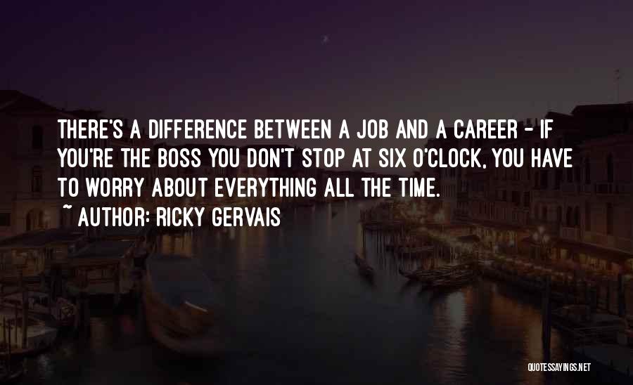 Difference Between A Job And A Career Quotes By Ricky Gervais