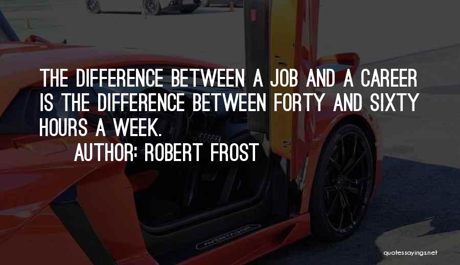 Difference Between A Job And A Career Quotes By Robert Frost