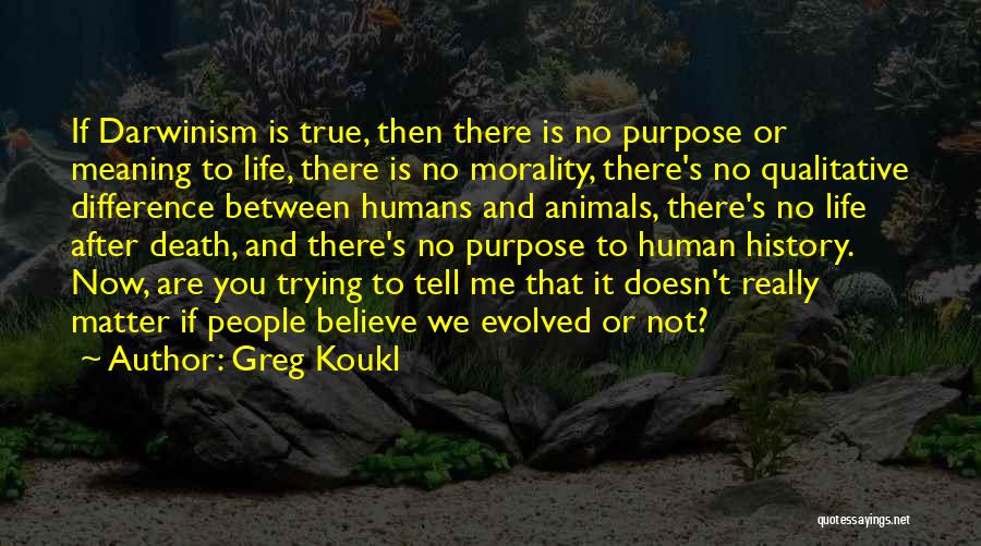 Difference Between Animals And Humans Quotes By Greg Koukl