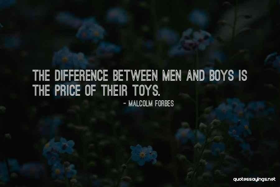 Difference Between Boys And Men Quotes By Malcolm Forbes Difference Between Boys And Men Quotes By Malcolm Forbes