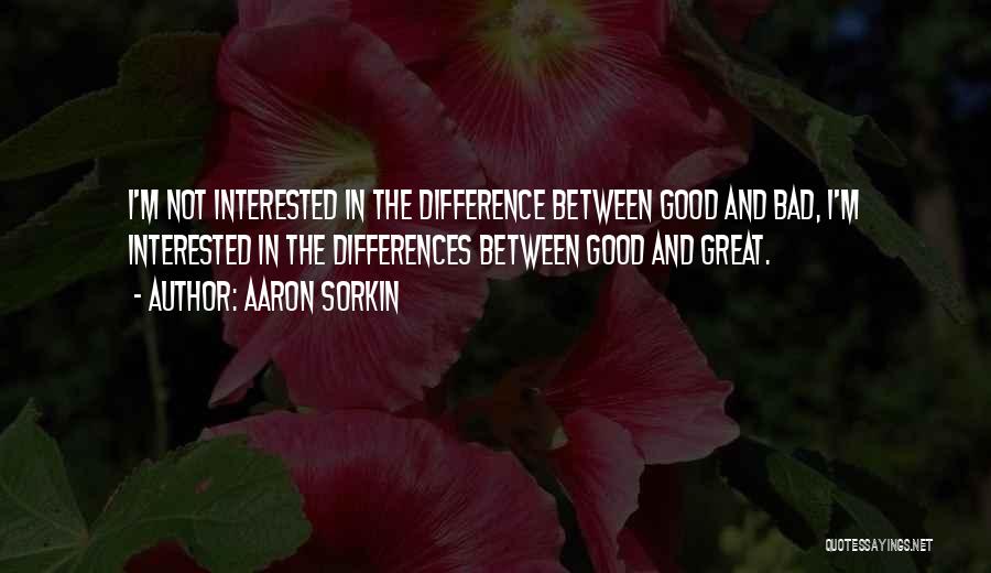 Difference Between Good And Great Quotes By Aaron Sorkin