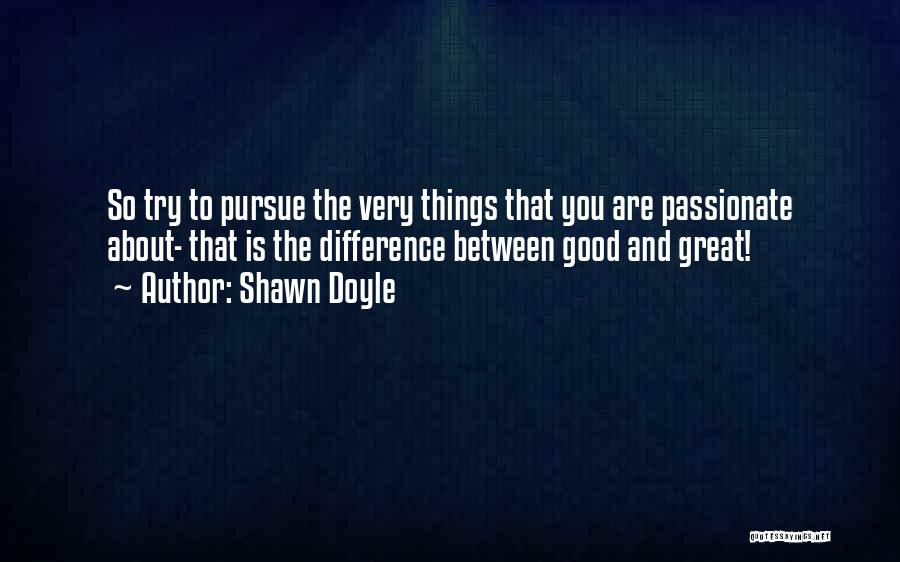 Difference Between Good And Great Quotes By Shawn Doyle