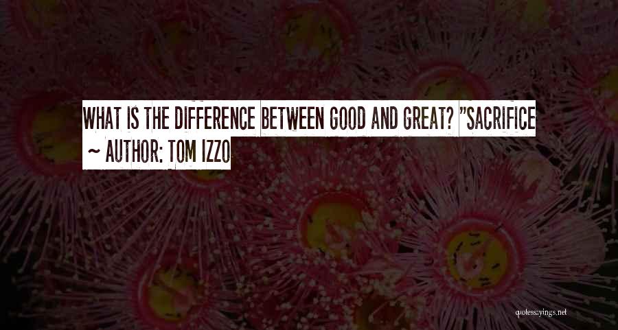 Difference Between Good And Great Quotes By Tom Izzo