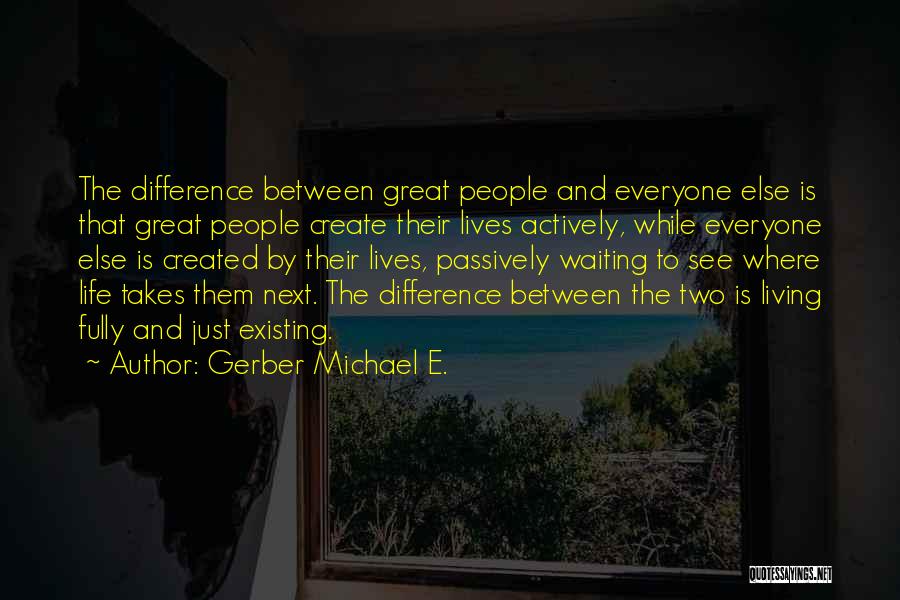 Difference Between Living And Existing Quotes By Gerber Michael E.